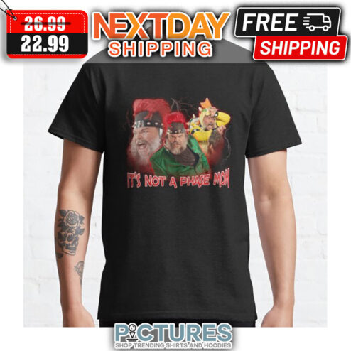 It's Not A Phase Mom Meme shirt