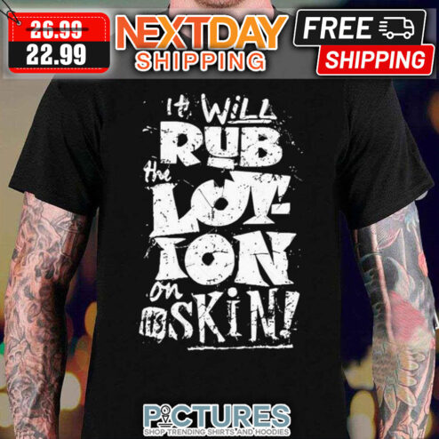 Joe Dirt It Will Rub The Lot-ion On It's Skin Vintage shirt