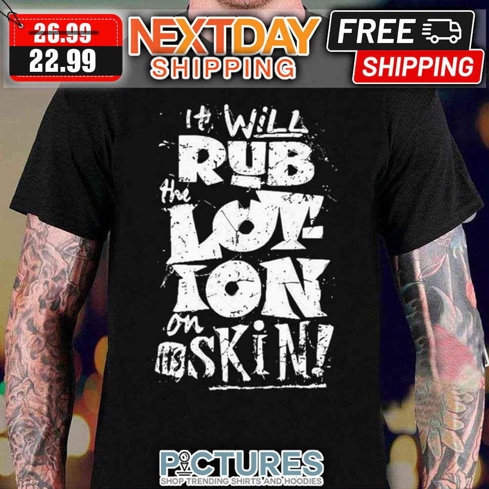 Joe Dirt It Will Rub The Lot-ion On It's Skin Vintage shirt