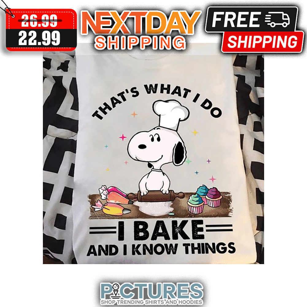 Snoopy That's What I Do I Bake And I Know Things shirt