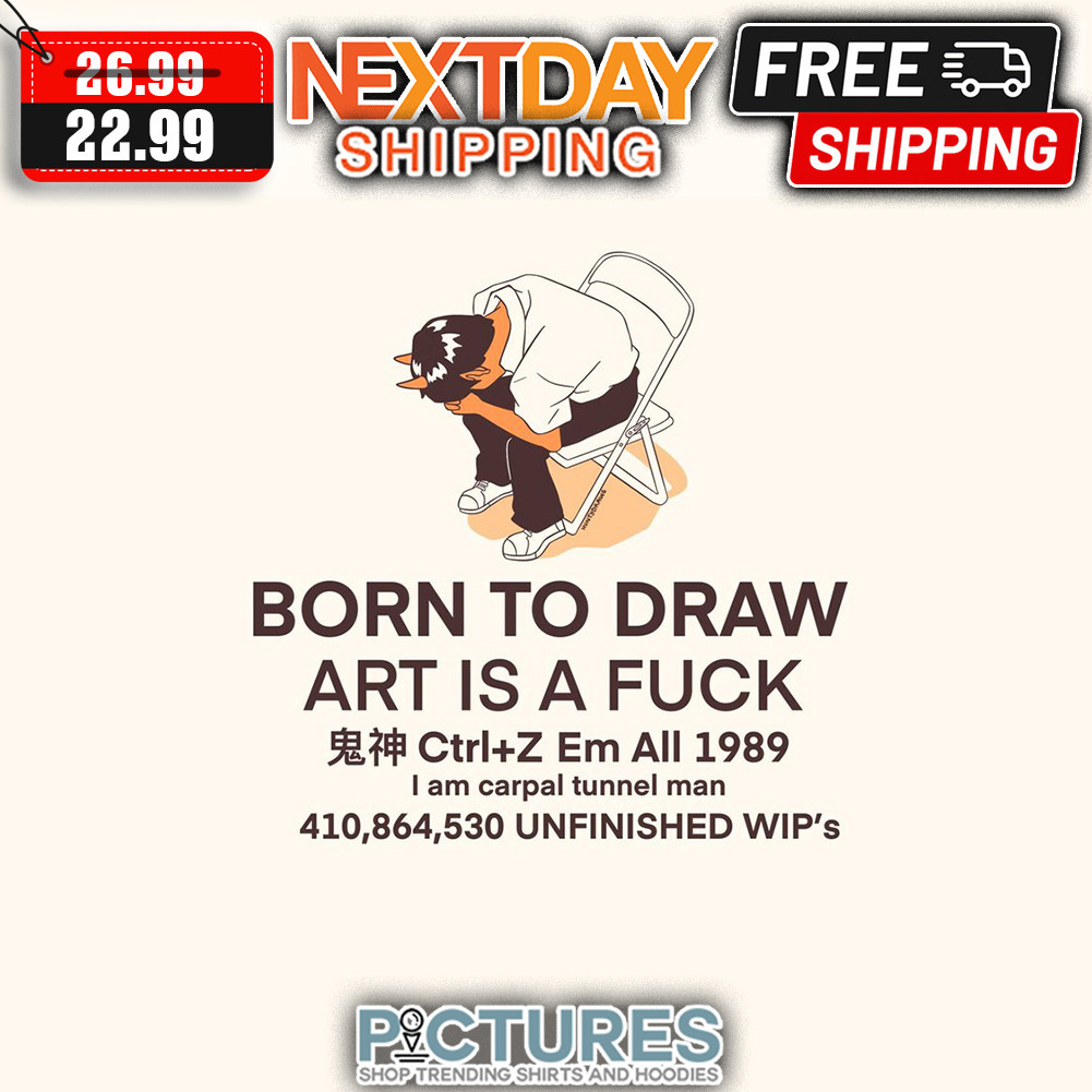Born To Draw Art Is A Fuck Ctrl+Z Em All 1989 I AM Carpal Tunnel Man shirt