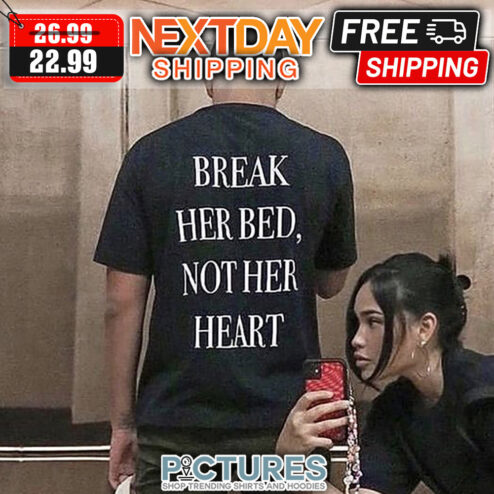 Break Her Bed Not Her Heart shirt