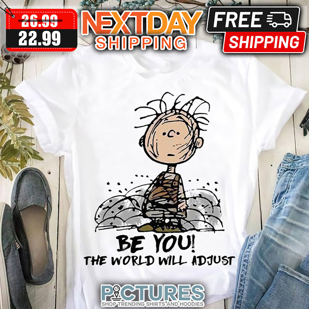 Charlie Brown Be You The World Will Adjust shirt