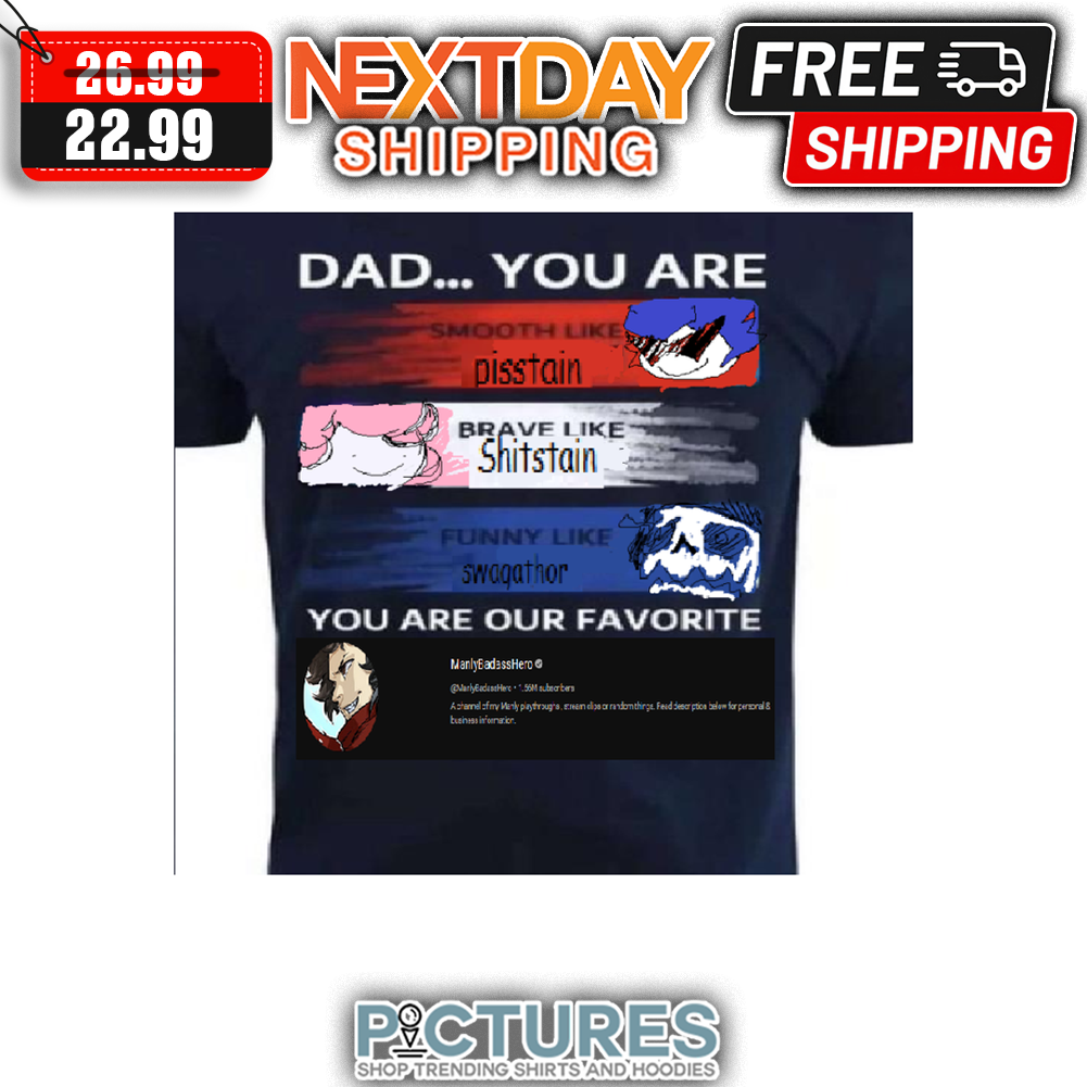 Dad You Are Smooth Like Pisstain Brave Like Shitstain Funny Like Swagathor You Are Our Favorite shirt