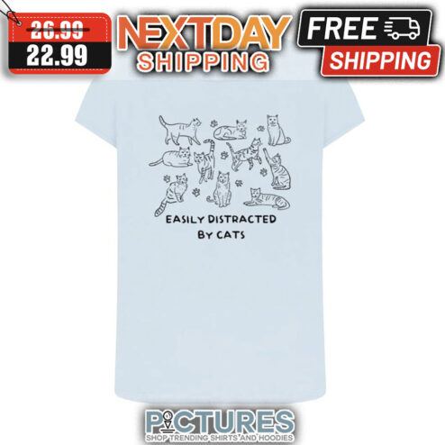 Easily Distracted By Cats shirt