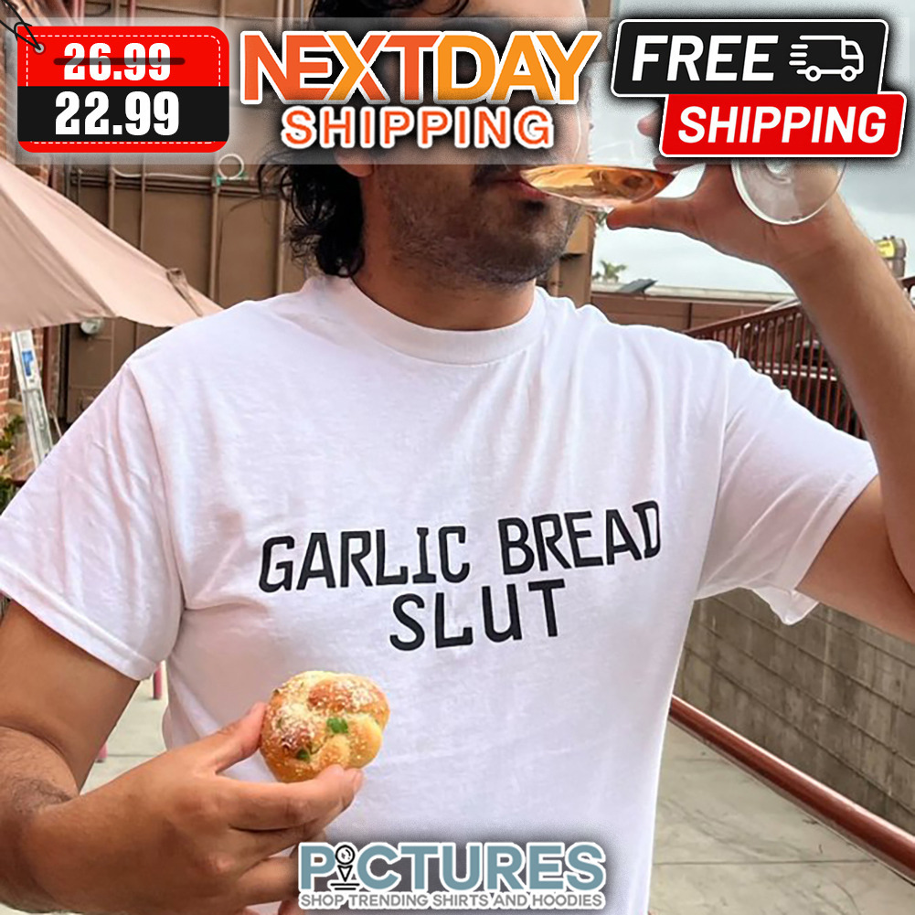 Garlic Bread Slut shirt