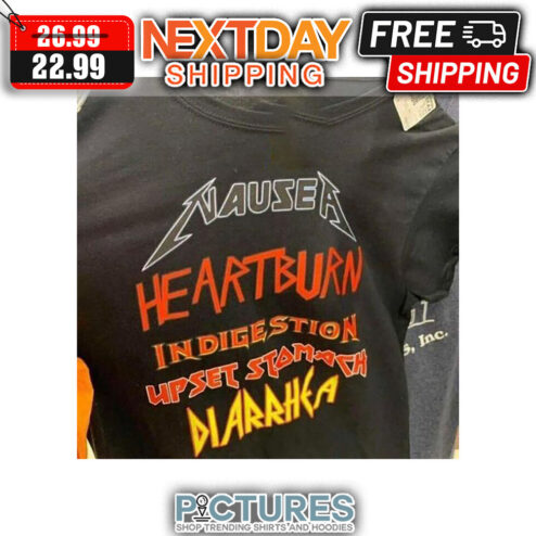 Nausea Heartburn Indigestion Upset Stomach Diarrhea shirt