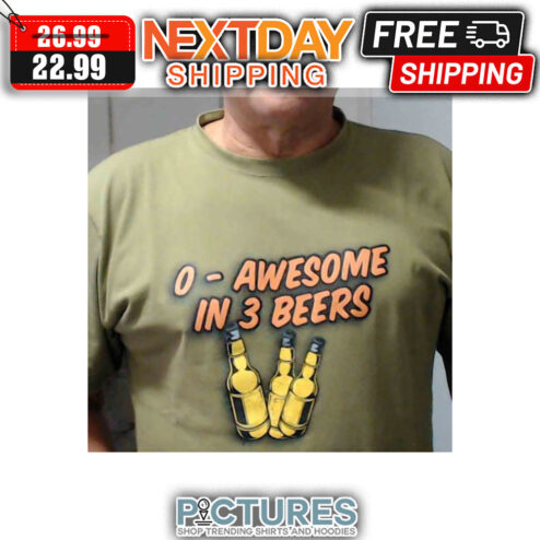 O Awesome In 3 Beers Vintage shirt