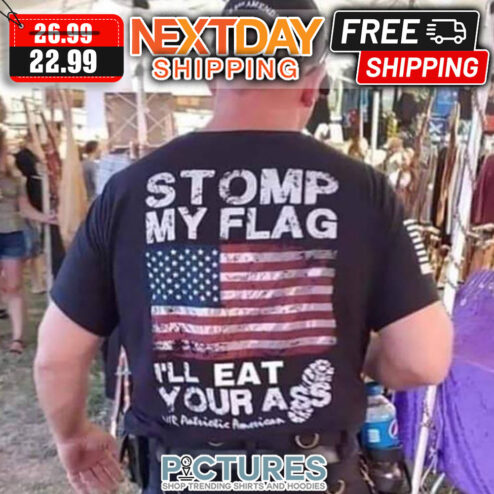Stomp My Flag I'll Eat Your Ass American Flag shirt