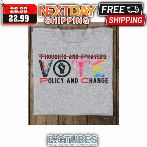 Thoughts And Prayers Policy And Change Uterus LGBT shirt