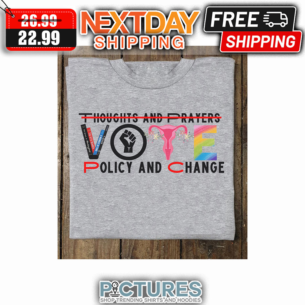 Thoughts And Prayers Policy And Change Uterus LGBT shirt