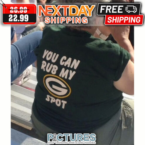 Green Bay Packers You Can Rub My Spot NFL shirt