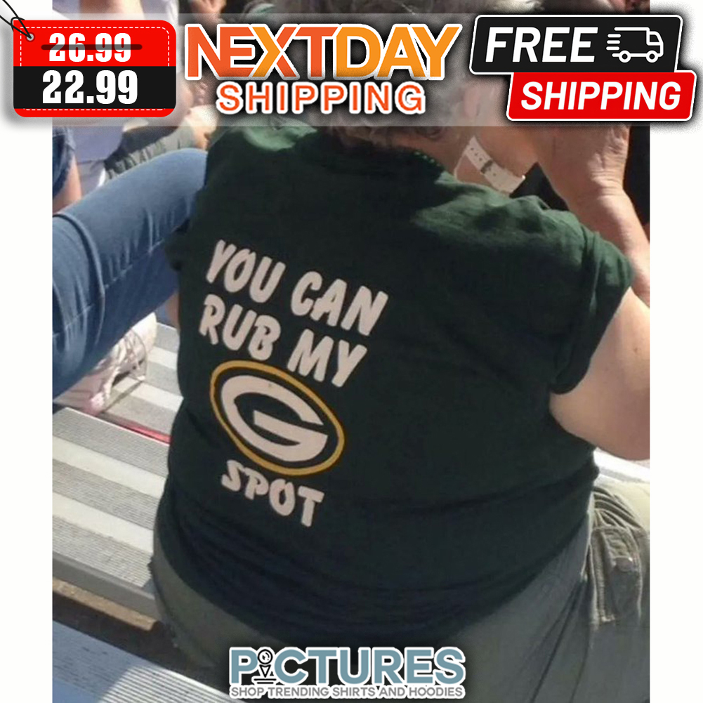 FREE shipping Green Bay Packers You Can Rub My Spot NFL shirt