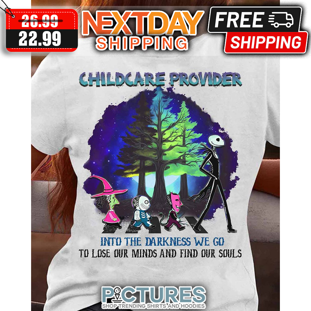 The Before Nightmare Crosswalk Childcare Provider Into The Darkness We Go To Lose Our Minds And Find Our Souls Halloween shirt
