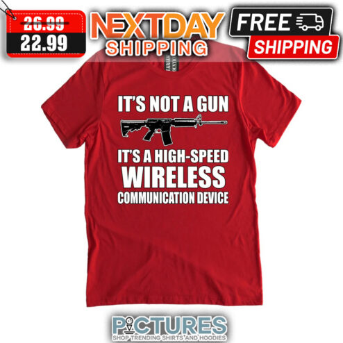 It's Not Gun It's A High-Speed Wireless Communication Device shirt