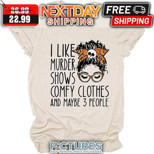 Messy Bun Hair I Like Murder Shows Comfy Clothes And Maybe 3 People Halloween shirt