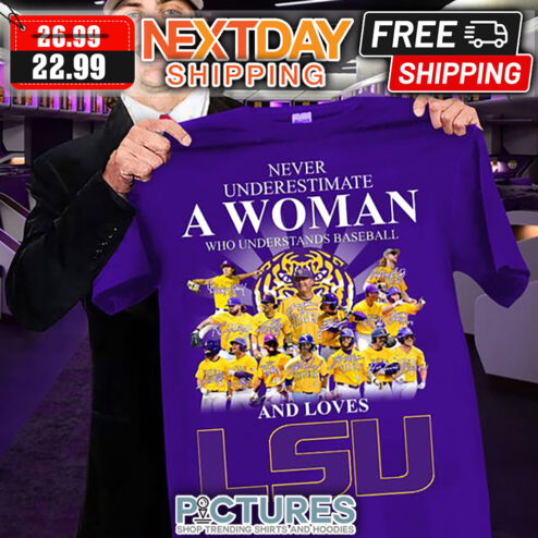 Never Underestimate A Woman Who Understands Baseball And Loves LSU Tiges Baseball NCAA shirt