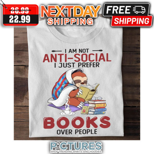 Sloth I Am Not Anti-Social I Just Prefer Books Over People shirt