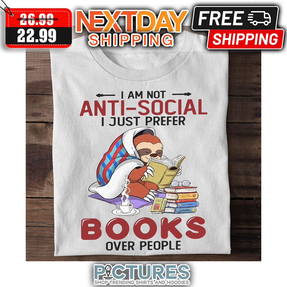 Sloth I Am Not Anti-Social I Just Prefer Books Over People shirt