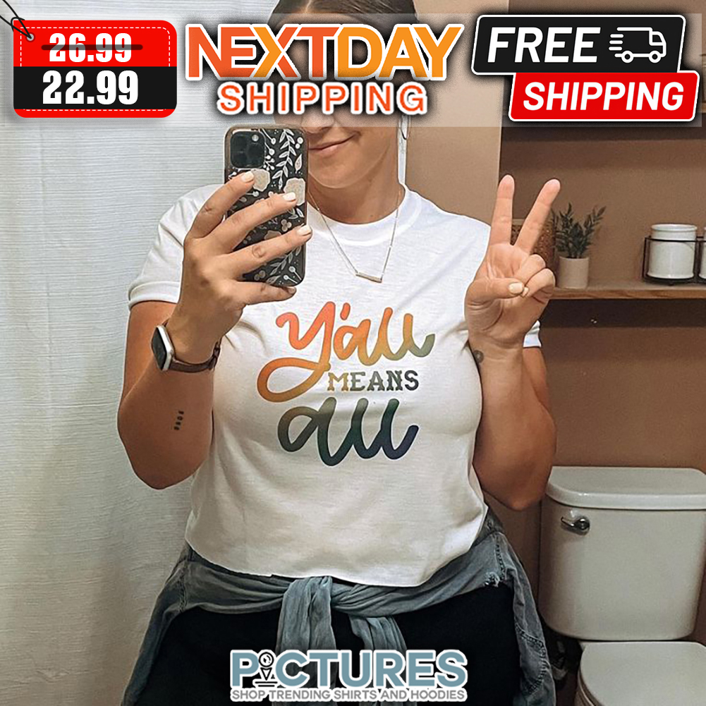 Y'all Means All shirt