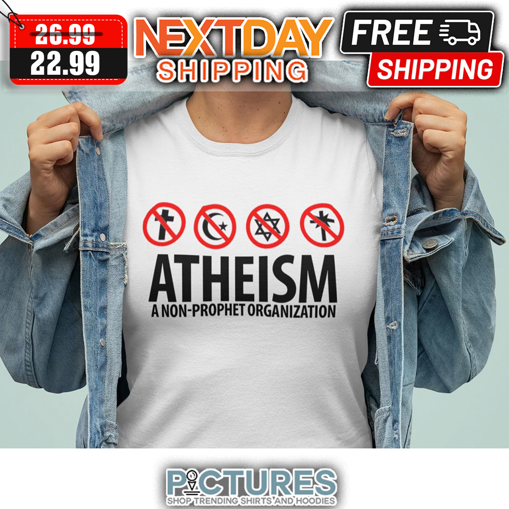 Atheism A Non-prophet Organization shirt