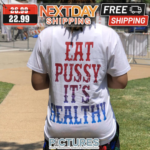 Eat Pussy It's Healthy shirt