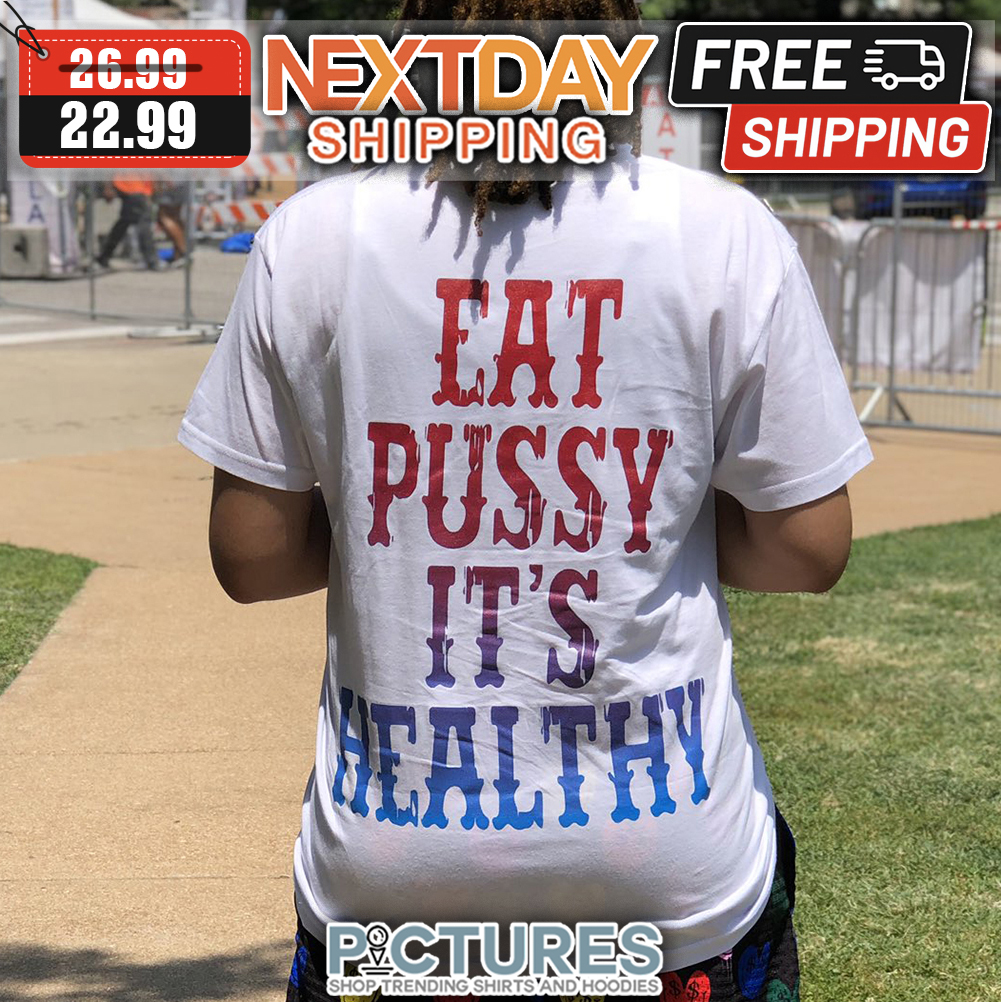 Eat Pussy It's Healthy shirt