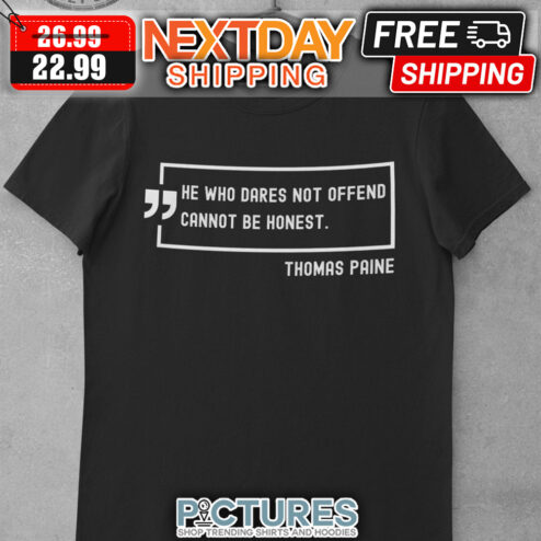He Who Dares Not Offend Cannot Be Honest Thomas Paine shirt
