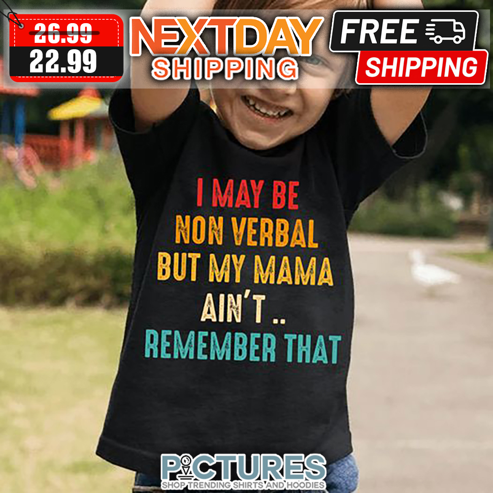 I May Be Non Verbal But My Mama Ain't Remember That Retro Vintage shirt