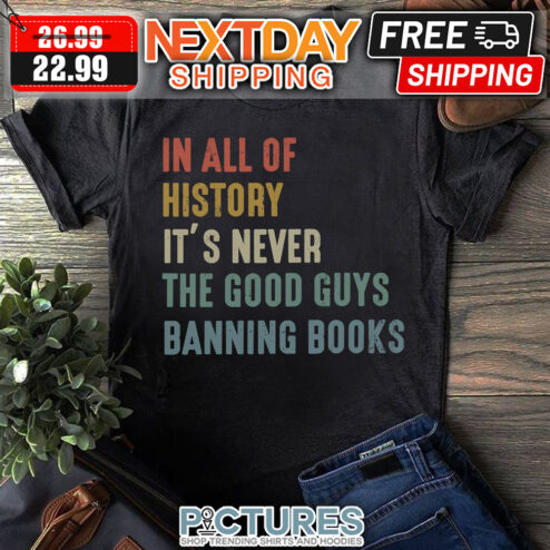 In All Of History It's Never The Good Guys Banning Books Retro Vintage shirt