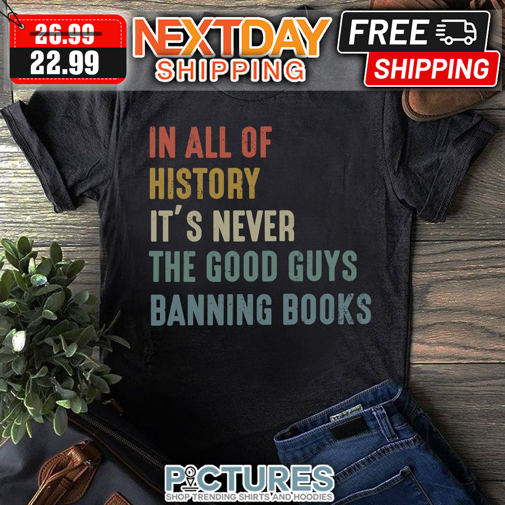 In All Of History It's Never The Good Guys Banning Books Retro Vintage shirt