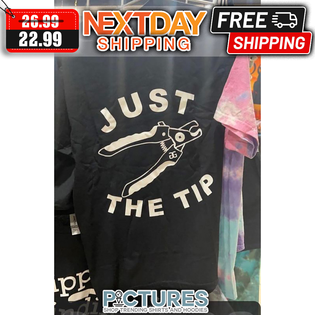 Just The Tip shirt