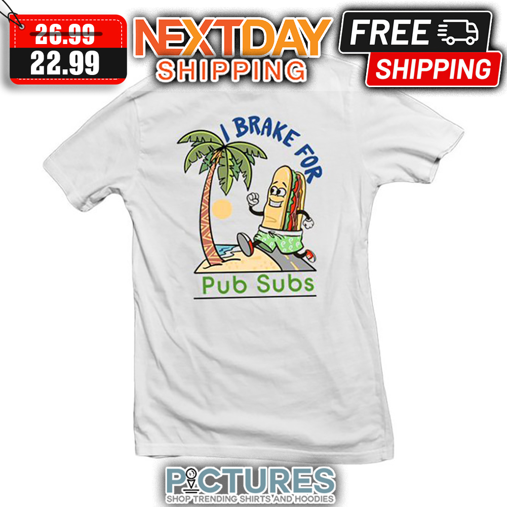 Sandwich I Brake For Pub Subs shirt
