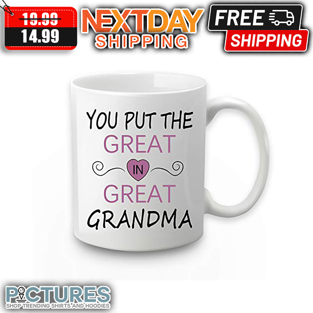 You Put The Great In Great Grandma Mug