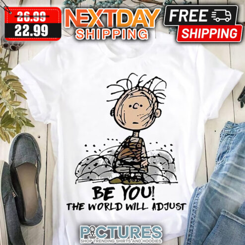 Charlie Brown Be You The World Will Adjust shirt