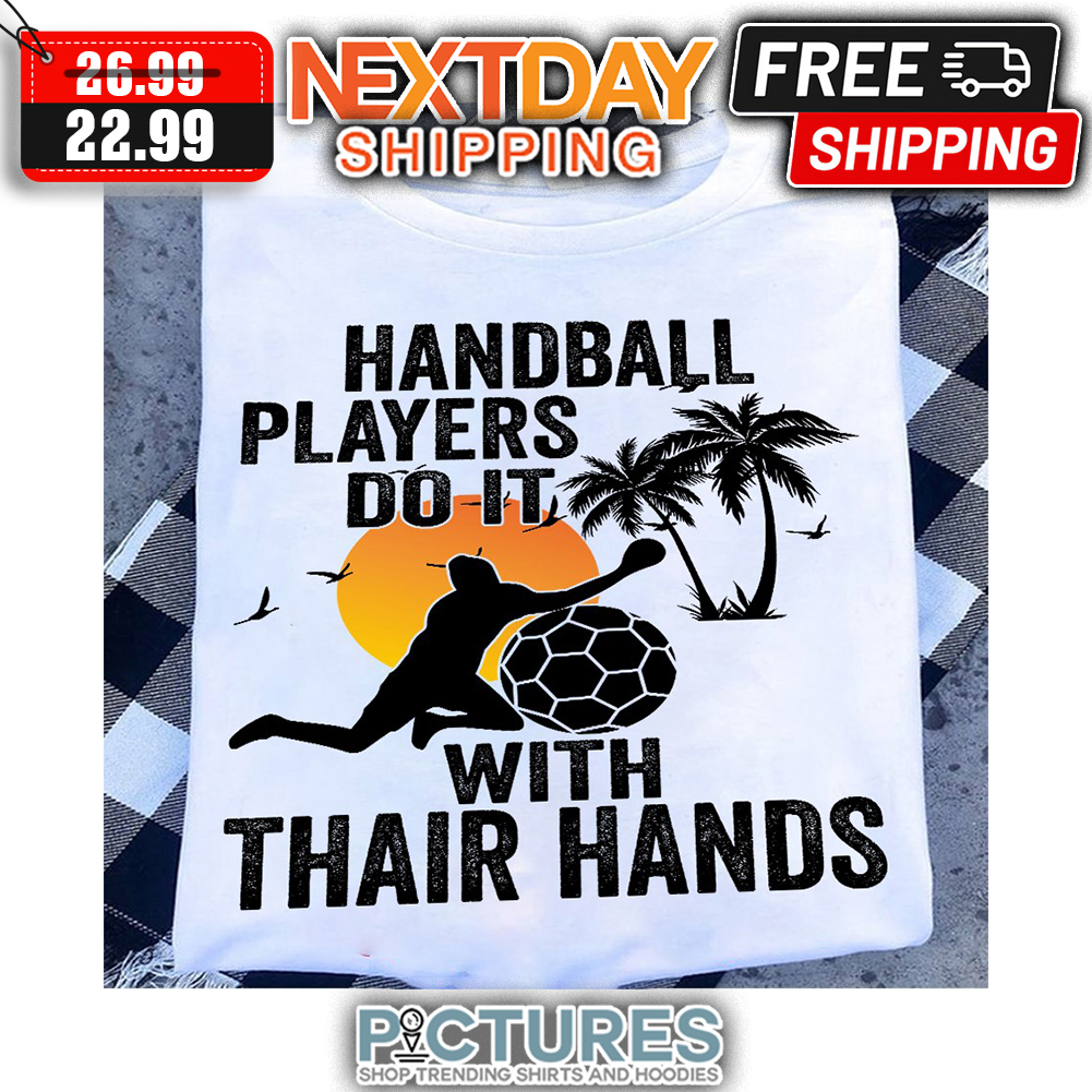 Handball Players Do It With Thair Hands Vintage shirt