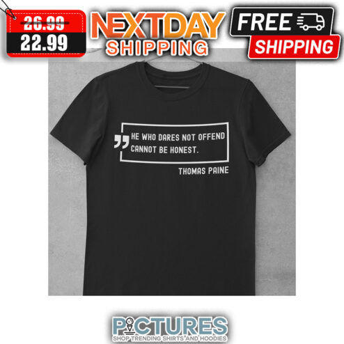 He Who Dares Not Offend Cannot Be Honest Thomas Paine shirt