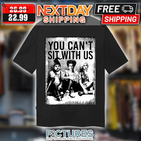 Hocus Pocus You Can't Sit With Us Halloween shirt