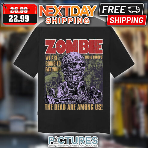 Zombie We Are Going To Eat You Lucio Fulci's The Dead Are Among Us Halloween shirt