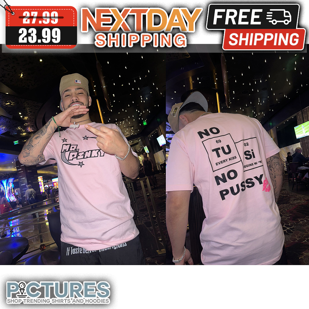 Mr Pinky No TU Si Every Kiss No Pussy shirt