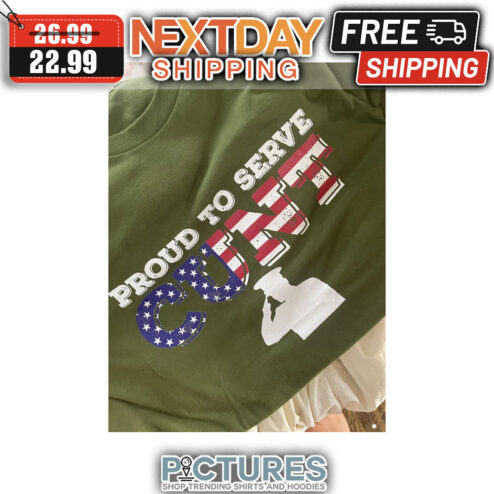 Proud To Serve Cunt American Flag 4th Of July Vintage shirt