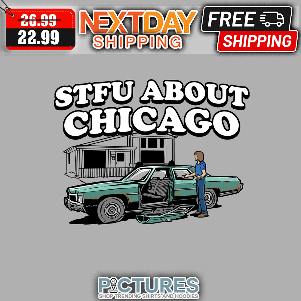 STFU About Chicago shirt