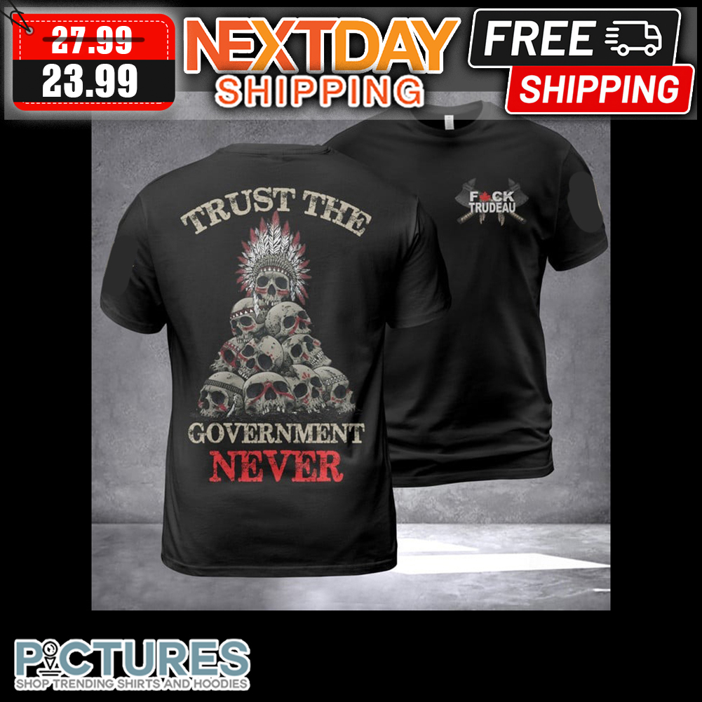 Skull Native Fuck Trudeau Trust The Government Never Vintage shirt