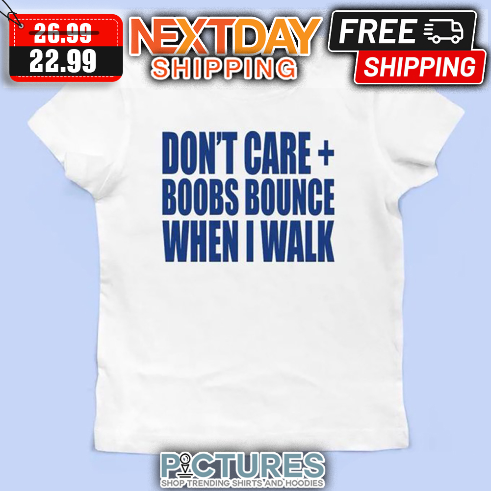FREE shipping Don't Care Boobs Bounce When I Walk shirt, Unisex