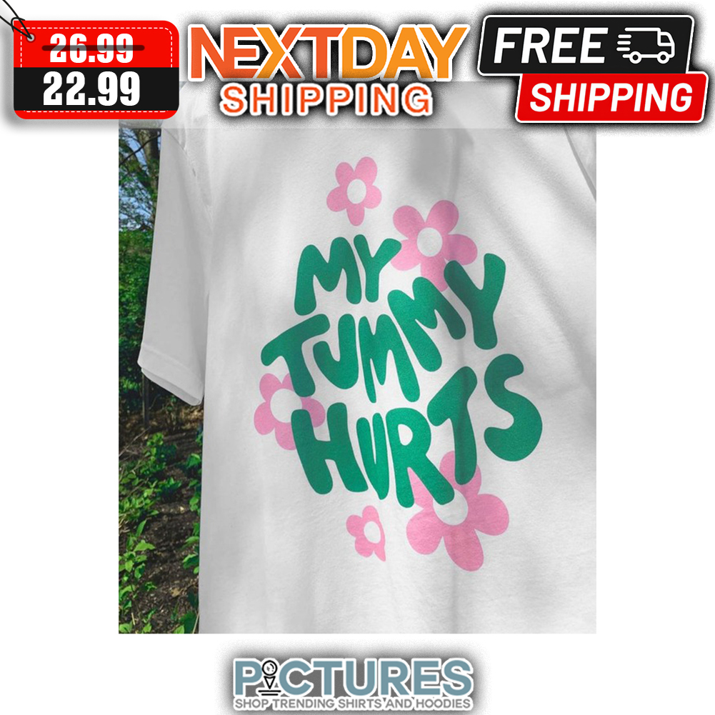 My Tummy Hurts shirt