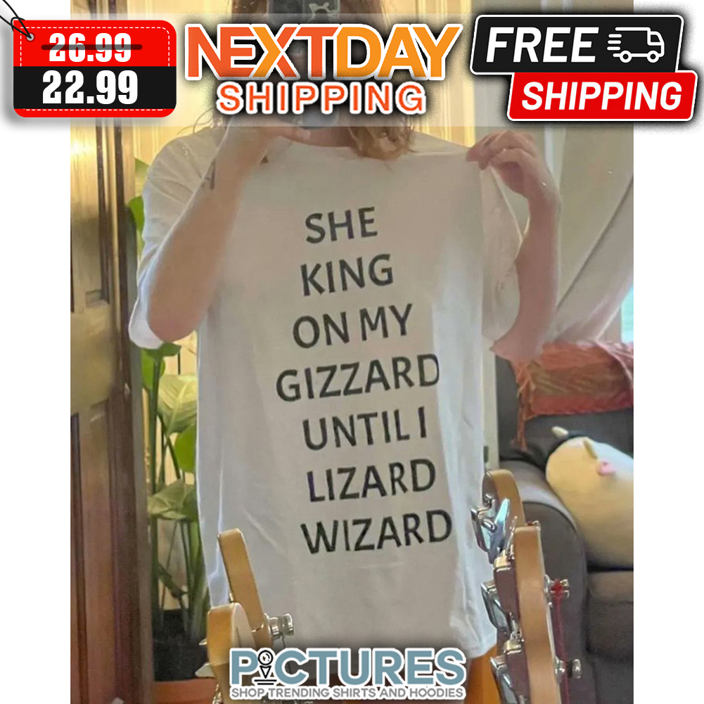 FREE shipping She King On My Gizzard Until I Lizard Wizard shirt