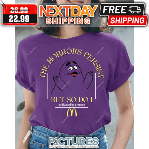 The Horrors Persist But So Do I Cultivated Grimace shirt