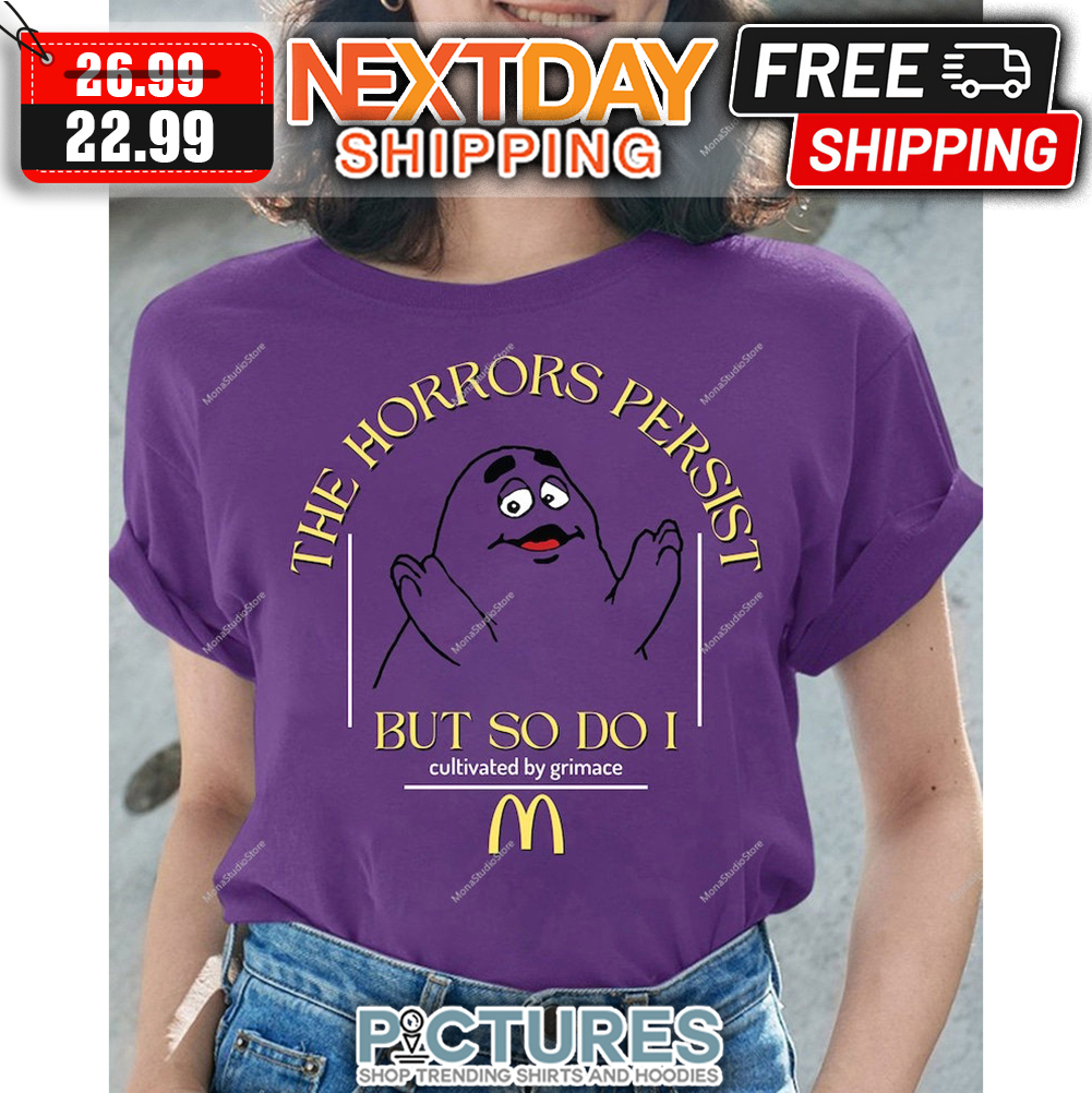 The Horrors Persist But So Do I Cultivated Grimace shirt