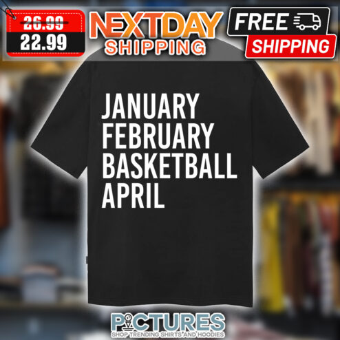 January February Basketball April shirt