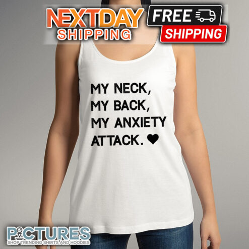 My neck my back my anxiety attack shirt